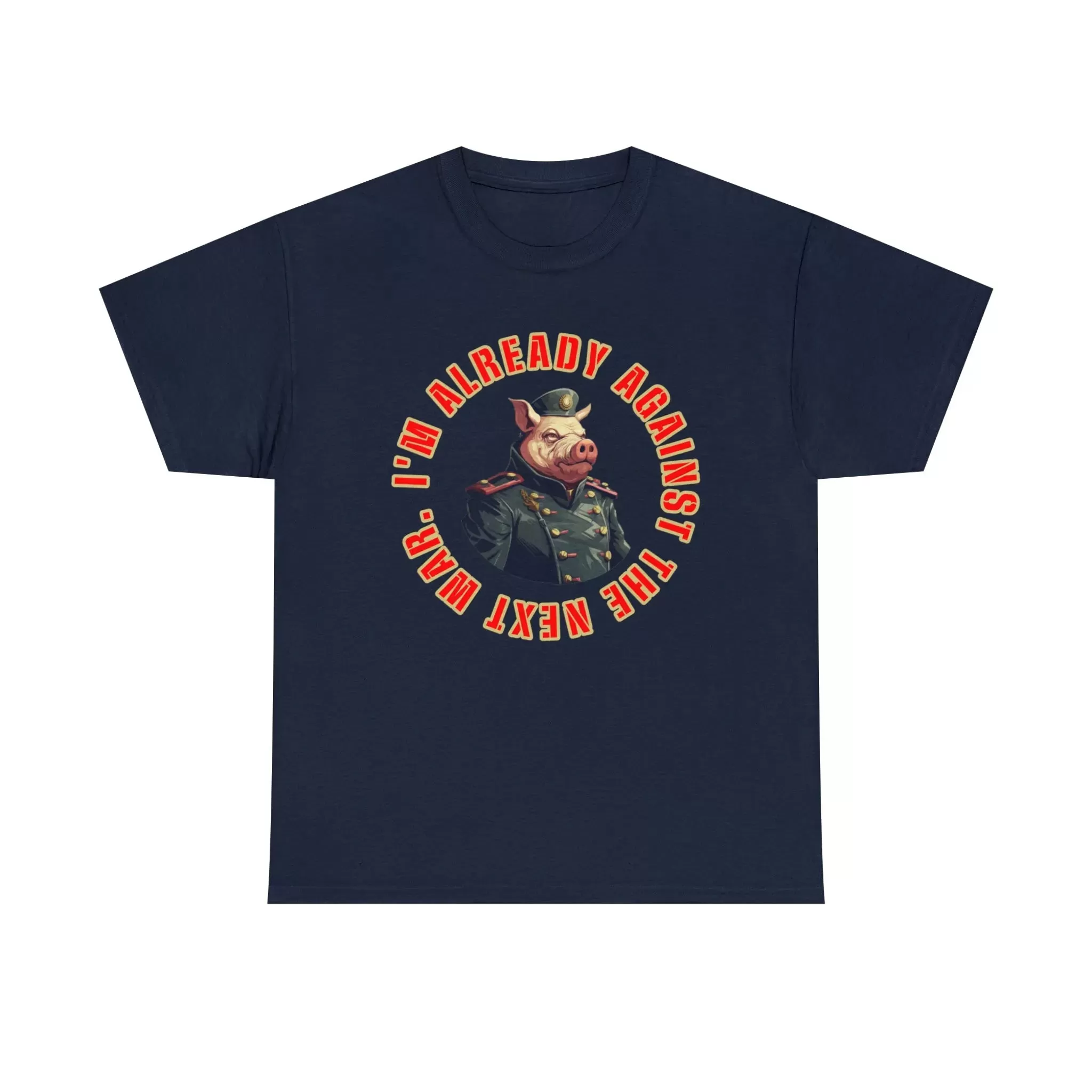 I'm Already Against The Next War Unisex Heavy Cotton Tee